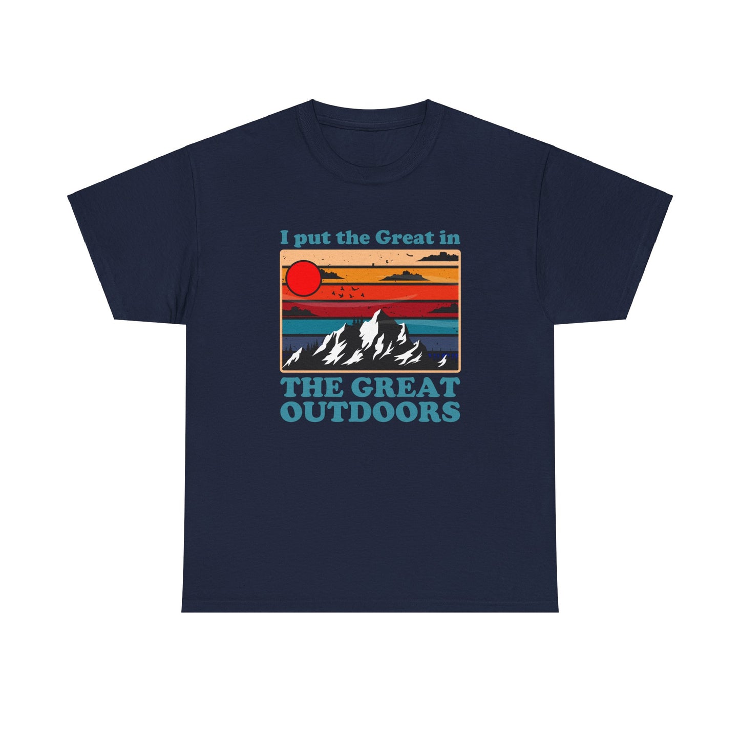 I Put the Great in the Great Outdoors heavy cotton tee