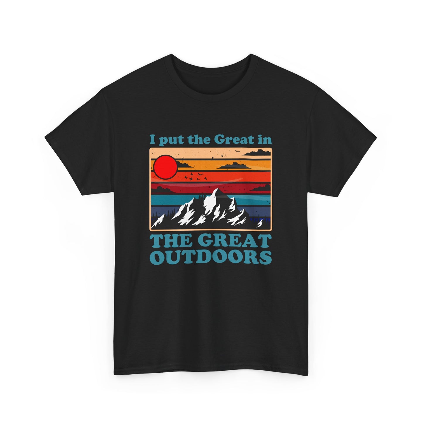 I Put the Great in the Great Outdoors heavy cotton tee
