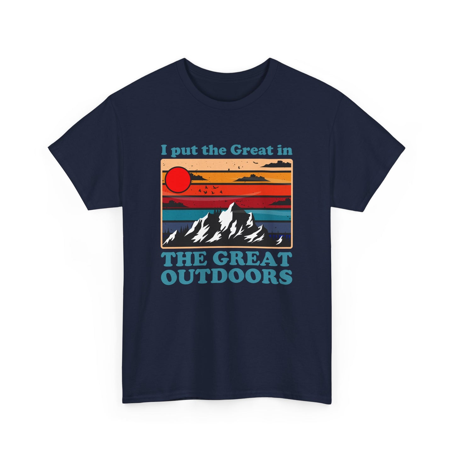 I Put the Great in the Great Outdoors heavy cotton tee