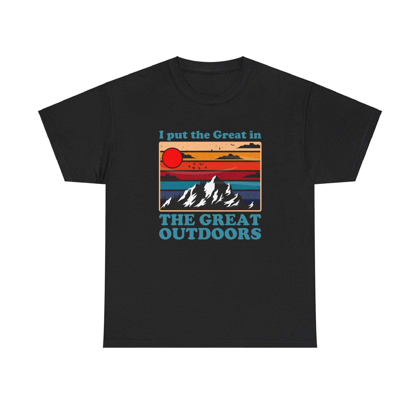 I Put the Great in the Great Outdoors heavy cotton tee