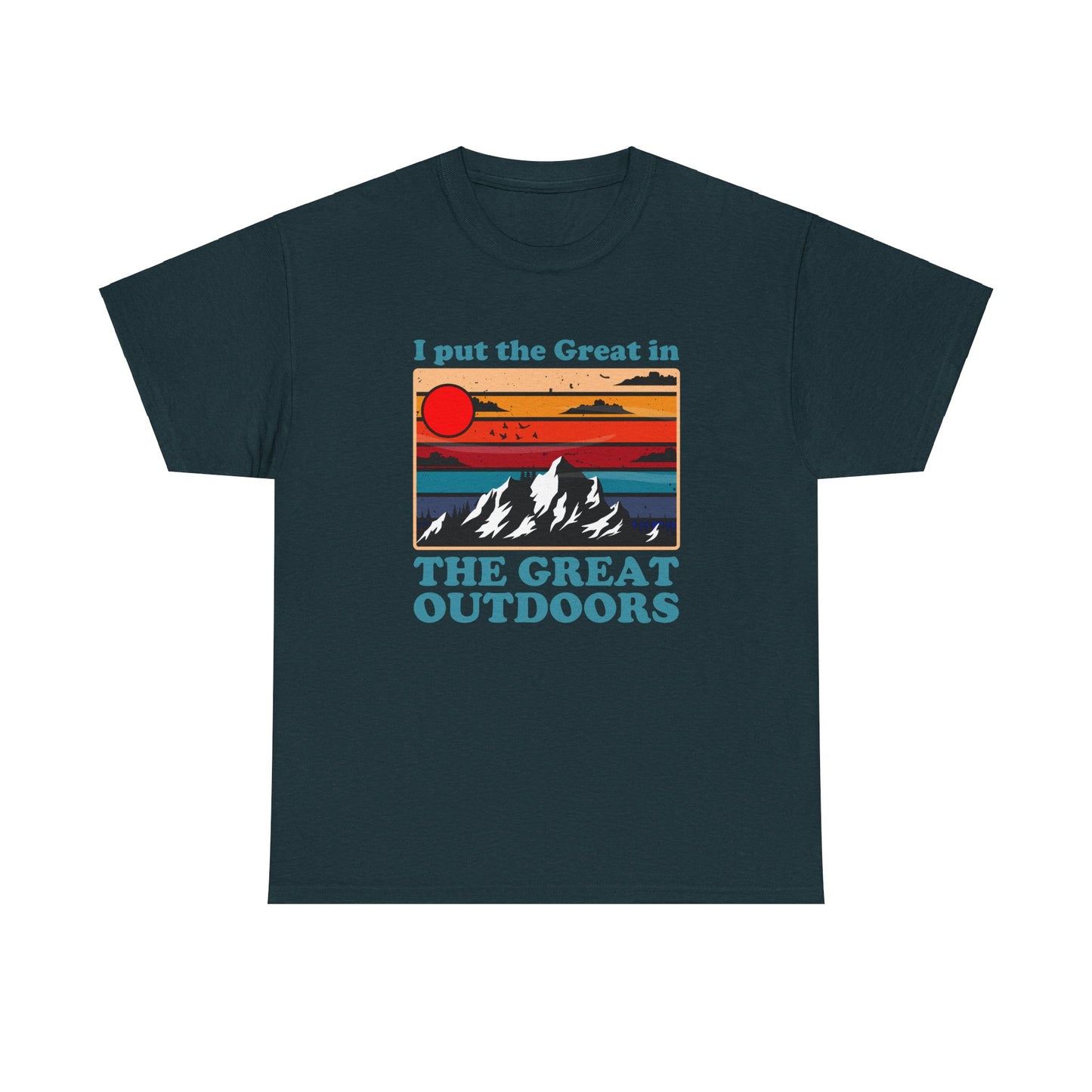 I Put the Great in the Great Outdoors heavy cotton tee