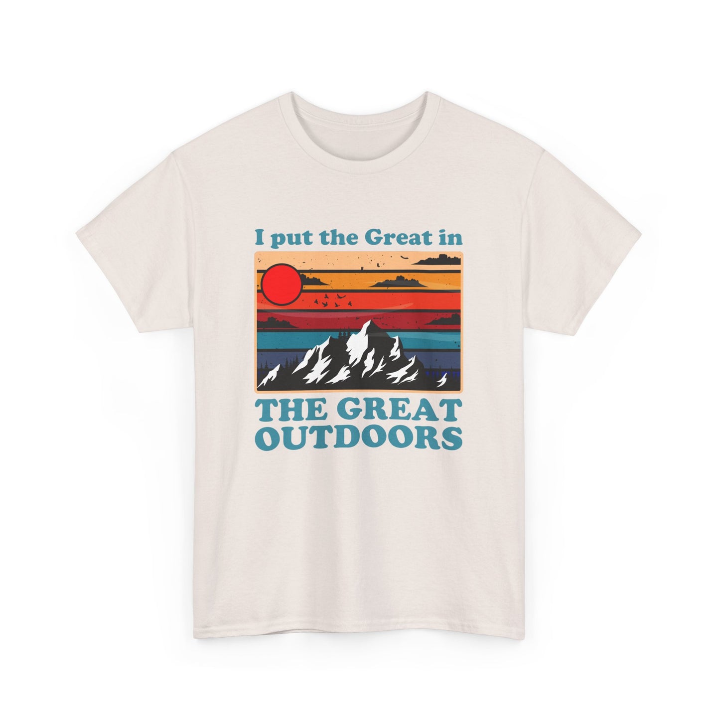 I Put the Great in the Great Outdoors heavy cotton tee