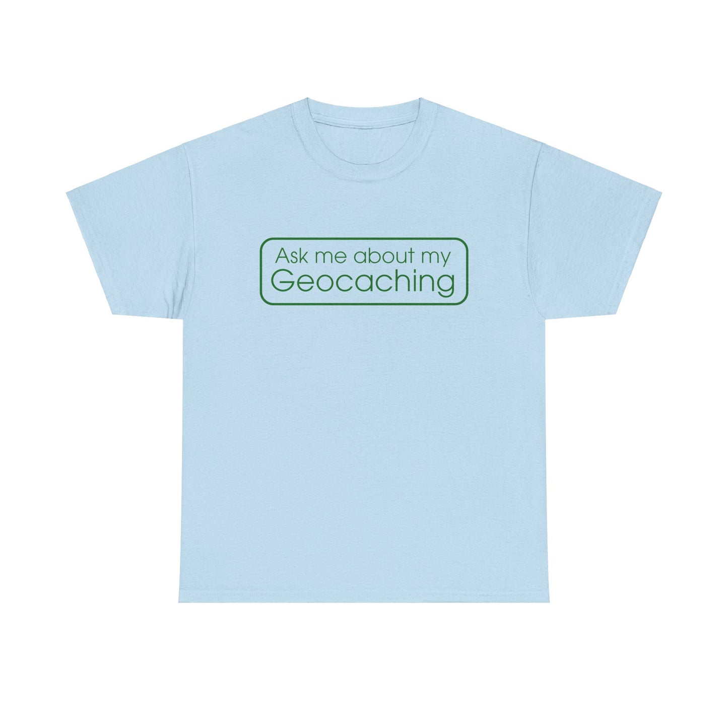 Ask Me About My Geocaching Tee - 5 colors