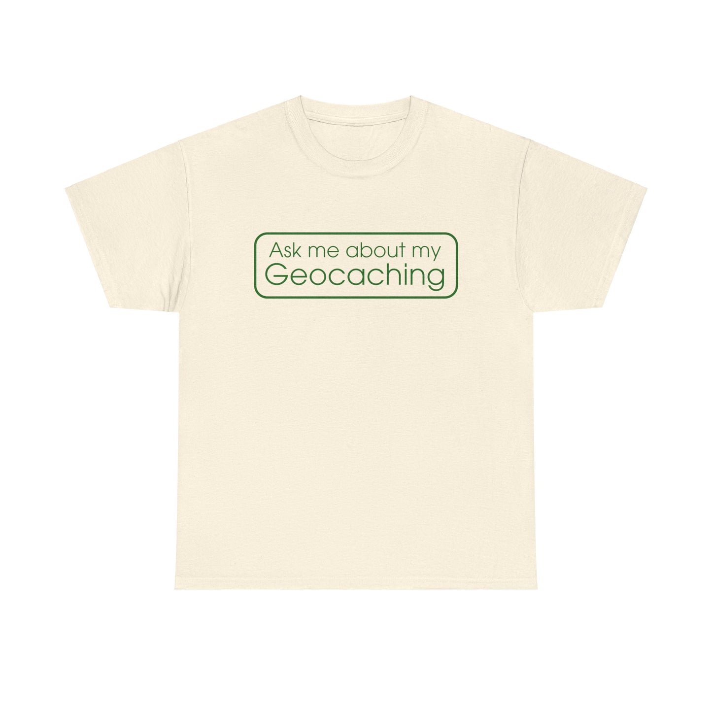 Ask Me About My Geocaching Tee - 5 colors