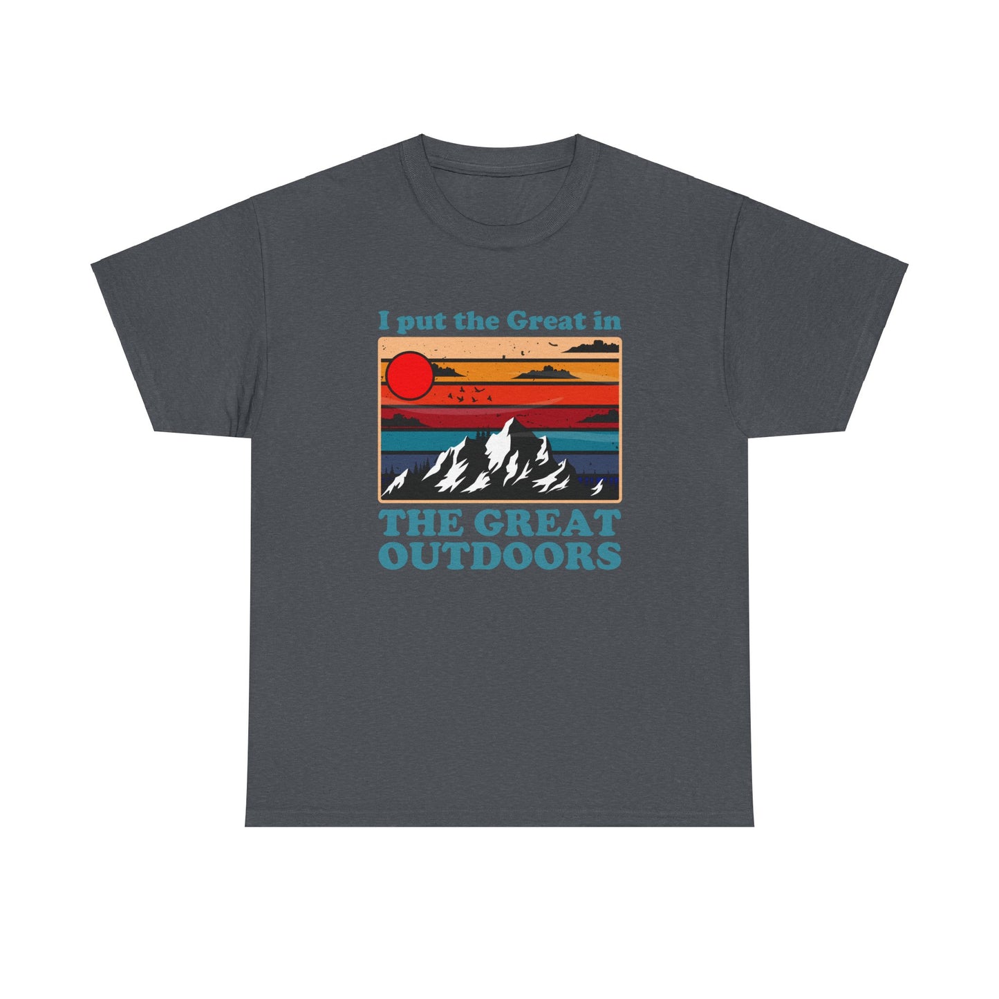 I Put the Great in the Great Outdoors heavy cotton tee