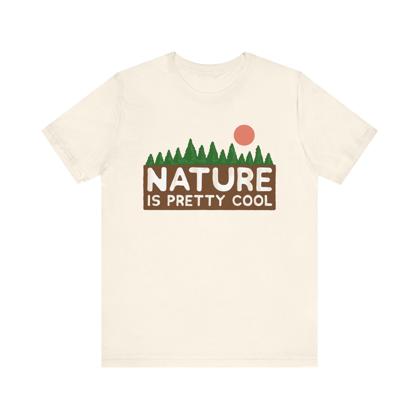 Nature Is Pretty Cool Short Sleeve Tee - 6 colors
