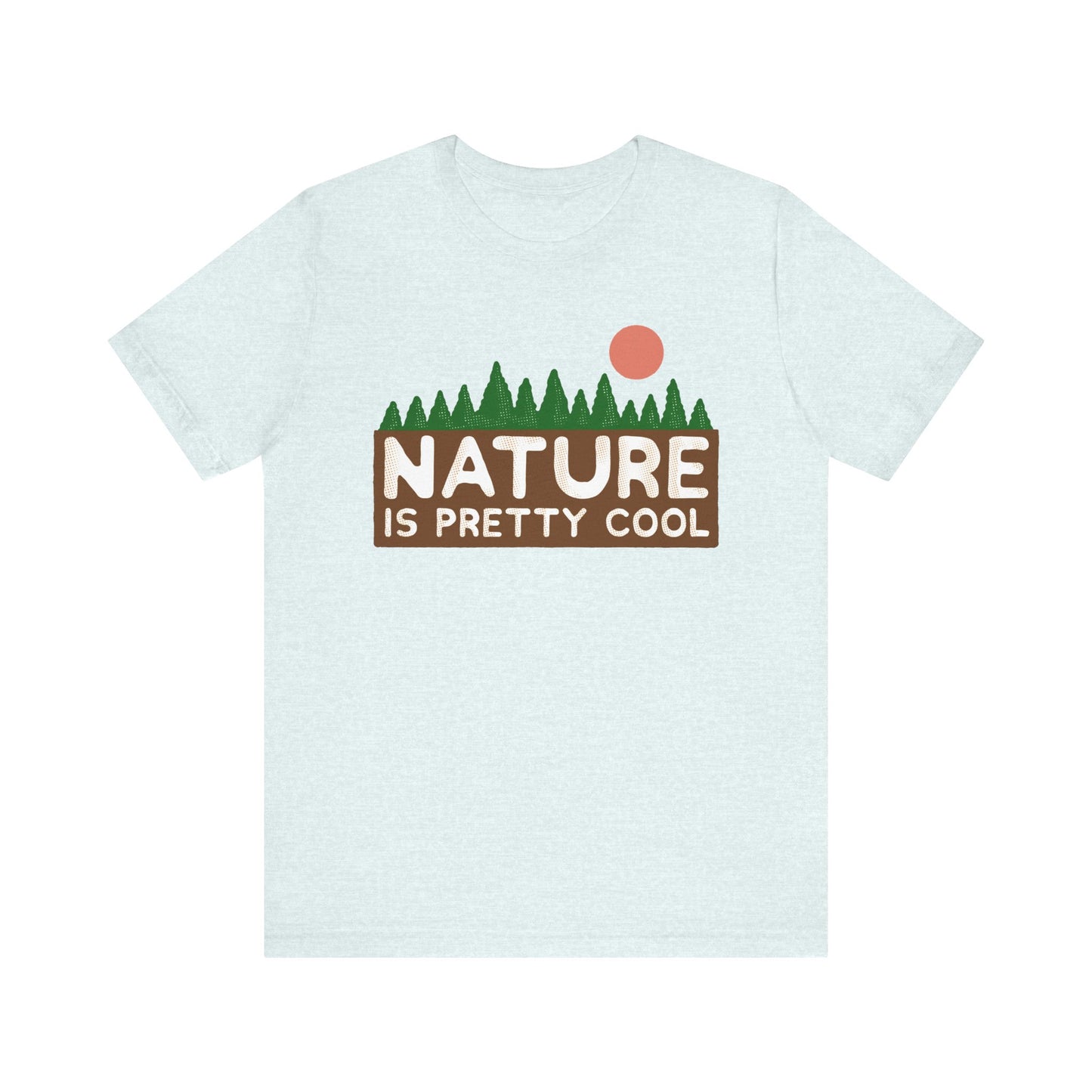 Nature Is Pretty Cool Short Sleeve Tee - 6 colors