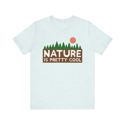 Nature Is Pretty Cool Short Sleeve Tee - 6 colors