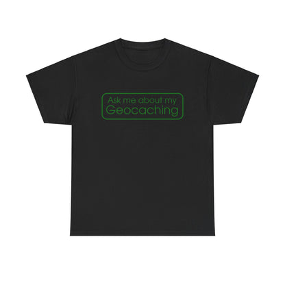 Ask Me About My Geocaching Tee - 5 colors