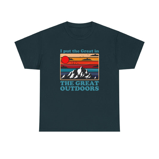 I Put the Great in the Great Outdoors heavy cotton tee