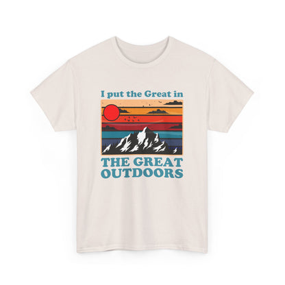 I Put the Great in the Great Outdoors heavy cotton tee