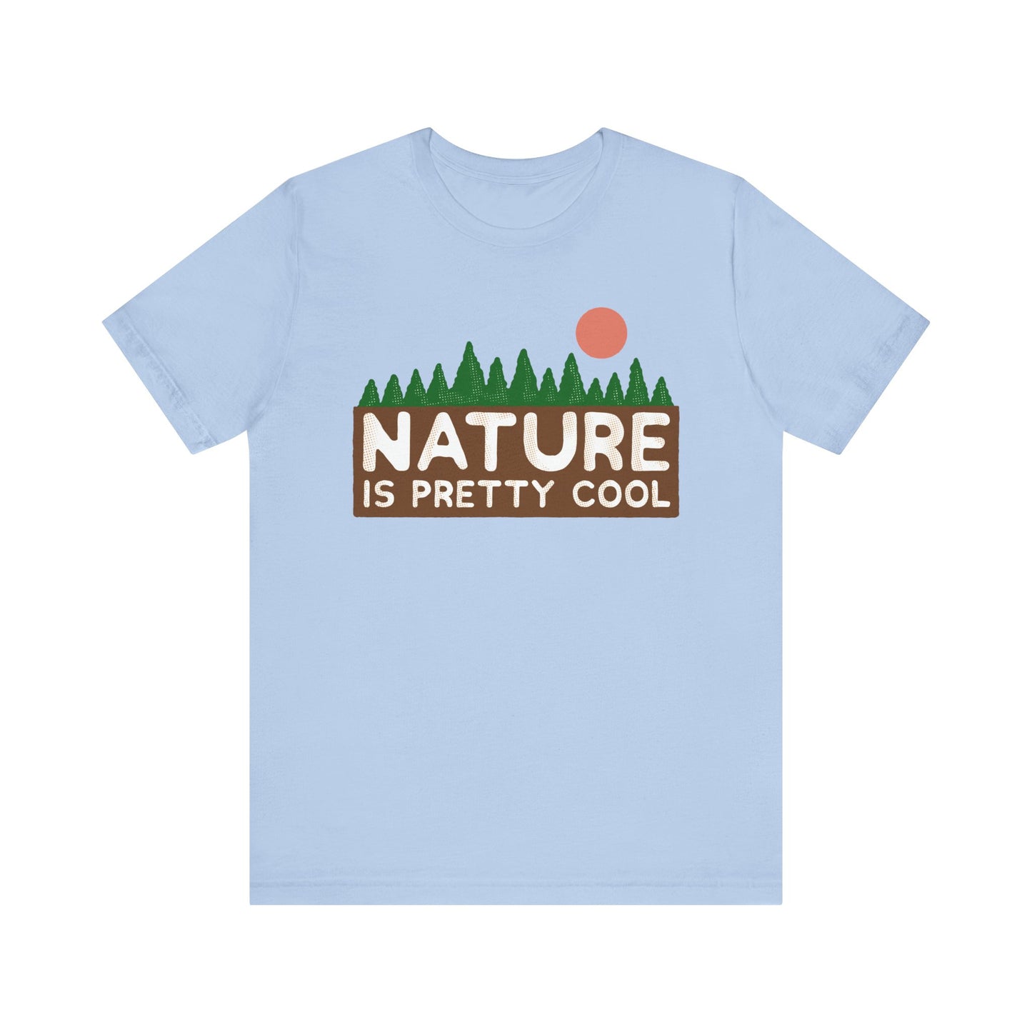 Nature Is Pretty Cool Short Sleeve Tee - 6 colors