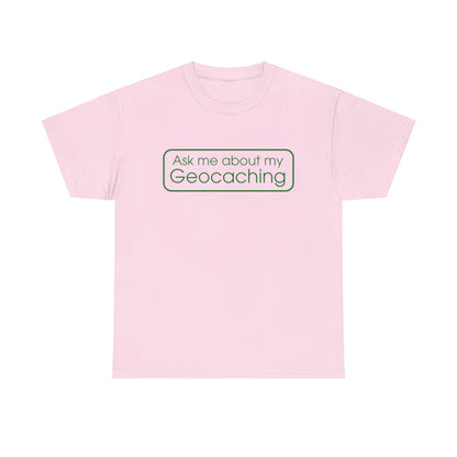 Ask Me About My Geocaching Tee - 5 colors