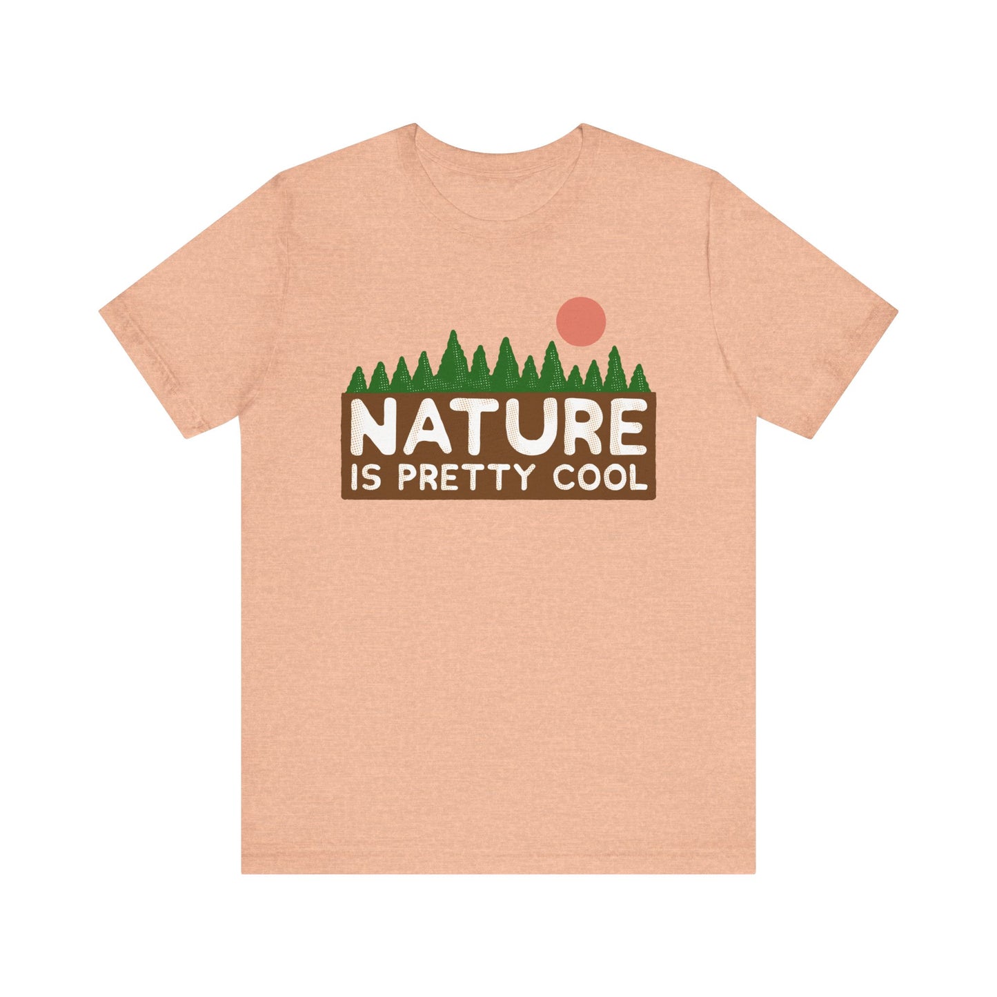 Nature Is Pretty Cool Short Sleeve Tee - 6 colors