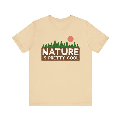 Nature Is Pretty Cool Short Sleeve Tee - 6 colors