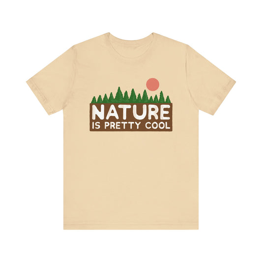 Nature Is Pretty Cool Short Sleeve Tee - 6 colors