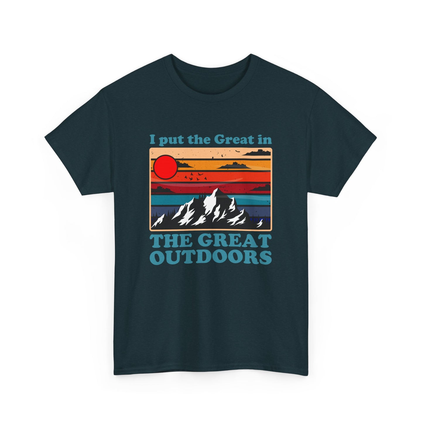 I Put the Great in the Great Outdoors heavy cotton tee