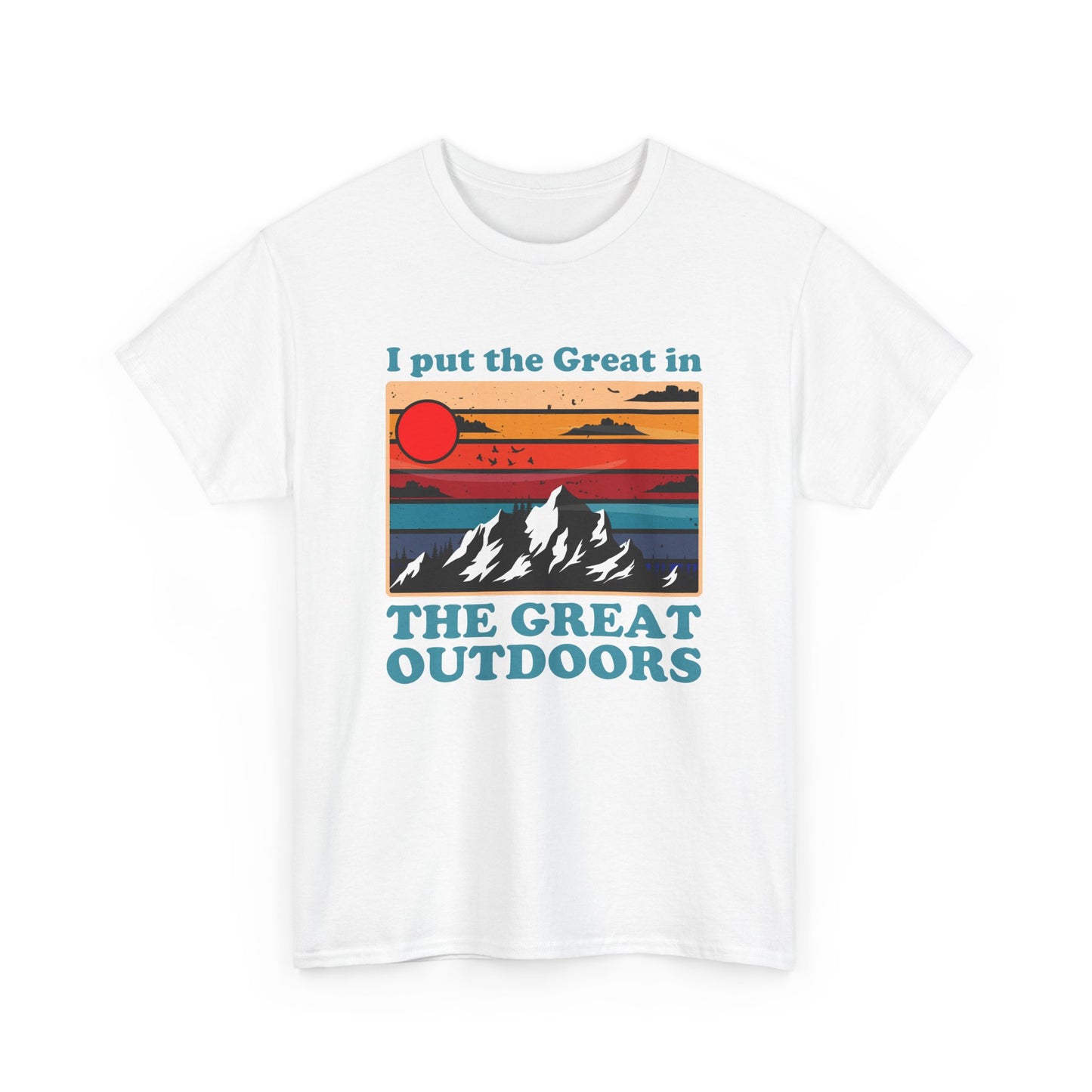 I Put the Great in the Great Outdoors heavy cotton tee