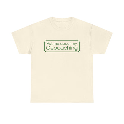 Ask Me About My Geocaching Tee - 5 colors