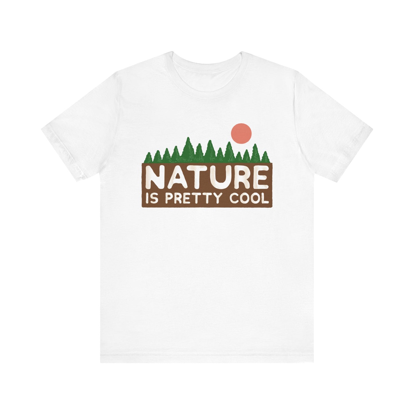 Nature Is Pretty Cool Short Sleeve Tee - 6 colors