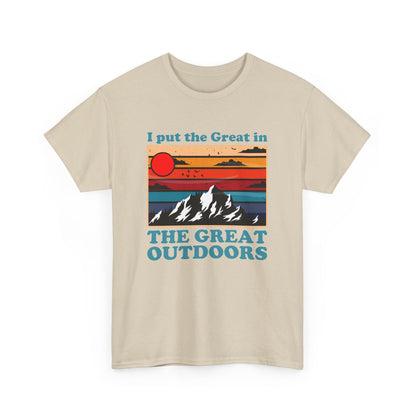 I Put the Great in the Great Outdoors heavy cotton tee